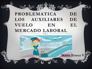 Problematica de los auxiliares de vueloen el mercado laboral Maria Teresa V.  