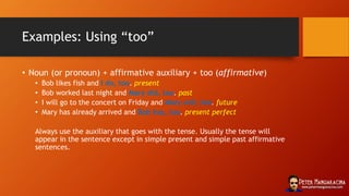 Too. Tips Examples English Auxiliaries: in depth | PPTX