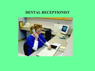 DENTAL RECEPTIONIST
 