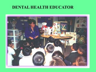 DENTAL HEALTH EDUCATOR
 