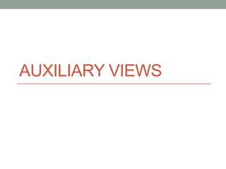 AUXILIARY VIEWS
 