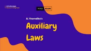Auxiliary
Laws
EL Thorndike's
mindscape
BlessonVarghese
 