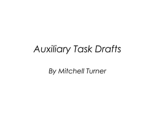 Auxiliary Task Drafts
By Mitchell Turner
 