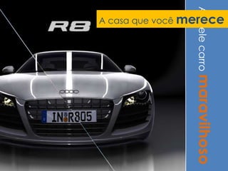 Aquelecarromaravilhoso
A casa que você merece
 