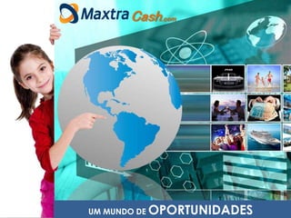 O carro
O tempo
A casa
A VIDA QUE VOCÊ SEMPRE SONHOU
Cash.com
UM MUNDO DE OPORTUNIDADES
 
