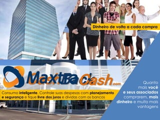 Estamos
criando a maior
comunidade de
compras do planeta
em multinível
Dinheiro de volta a cada compra
CashBack
Consumo inteligente. Controle suas despesas com planejamento
e segurança e fique livre dos juros e dívidas com os bancos
Única
empresa de
marketing
multinivel no
mundo a possuir
sua própria
plataforma de
pagamentos
100% voltada ao MULTINÍVELDinheiro de volta a cada compra
Quanto
mais você
e seus associados
comprarem, mais
dinheiro e muito mais
vantagens
Cash.com
 