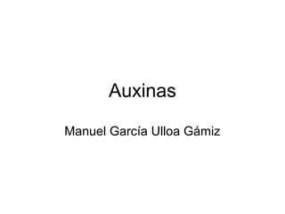 Auxinas
Manuel García Ulloa Gámiz
 