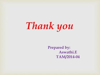Thank you
Prepared by:
Aswathi.E
TAM/2014-04
 