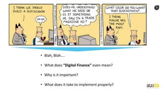 5
• Blah, Blah….
• What does “Digital Finance” even mean?
• Why is it important?
• What does it take to implement properly?
 