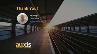 32
Thank You!
Raul Vega
CEO, Auxis
raul.vega@auxis.com
 