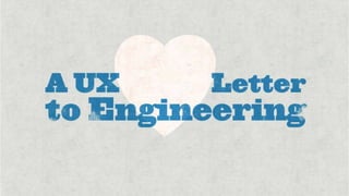 A UX Love Letter to Engineering