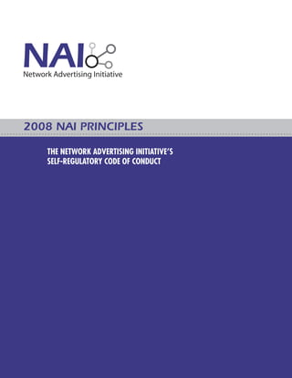 2008 NAI PRINCIPLES

   THE NETWORK ADVERTISING INITIATIVE’S
   SELF-REGULATORY CODE OF CONDUCT
 
