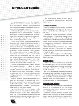 APRESENTAÇÃO
“As pessoas aprendem melhor com histórias.”
Já ouviu essa frase? Se pensar nos conceitos que
mais marcaram sua memória, você vai perceber
que provavelmente eles foram apresentados por
meio de histórias, ou de narrativas.
Histórias vão além do processo comunicativo.
Elas mexem com os sentidos, tocam o coração e
enriquecem a trajetória. As narrativas são pode-
rosas e têm um papel fundamental na transmis-
são e preservação dos costumes, tradições e va-
lores de uma geração para a outra.
Não é por acaso que Deus escolheu esse mé-
todo para fazer chegar aos Seus filhos a maior e
melhor história de todos os tempos, que vai além
do que a imaginação humana poderia alcançar.
Que meio seria mais eficiente para transmiti-la na
atualidade? A Bíblia, a inspirada Palavra de Deus.
Ela mostra o poder de Deus em ação. É o rotei-
ro original, que revela de forma surpreendente
como Deus agiu ao longo das eras para salvar o
ser humano, e como o ser humano tem reagido à
ação de Deus. É o ponto de encontro com o Espí-
rito Santo, onde as lentes dão o zoom e mostram
a importância das escolhas em nossa vida.
Além do extraordinário roteiro, o Autor também
forneceu um script extra – o Espírito de Profecia
– para que acompanhemos os impressionantes
detalhes das cenas enquanto elas se desenrolam.
O roteiro e o script não se contradizem, e eles têm
revelado que logo as câmeras serão finalmente
desligadas para que vivamos os planos originais
do Roteirista.
Querido professor, essa foi a abordagem esco-
lhida para apresentar o enredo do Grande Confli-
to para os nossos adolescentes, que muitas vezes
estão sendo expostos a todo tipo de distorção da
narrativa verdadeira e correndo o risco, inclusive,
de acreditar na inversão de papéis.
Aproveitando o início de um novo ciclo, a lição
ganhou um visual mais moderno e uma lingua-
gem mais próxima da faixa etária que correspon-
de a essa turma. Respeitando as configurações
de cada igreja, a classe dos adolescentes normal-
mente atenderá os alunos dos 13 aos 16 anos.
Fique atento porque, a partir de agora, a lição
da Escola Sabatina dos adolescentes tem nome:
Roteiro Teen.
A Função do Auxiliar
O Auxiliar Para Professores também passou por
algumas atualizações para que você aproveite ao
máximo o conteúdo. Aqui estão algumas orienta-
ções úteis:
Em cada lição, observe especialmente os objeti-
vos destacados na introdução e procure direcionar
a recapitulação de modo a alcançá-los. Os profes-
sores precisam estar bem preparados e ter conhe-
cimento do tema do estudo da semana, mesmo que
eles deleguem aos adolescentes a tarefa de recapi-
tular a lição na classe.
A história de ilustração fornecida pelo Auxiliar
(na seção INICIANDO) é um recurso para chamar a
atenção dos alunos antes de entrar propriamente
no estudo da lição.
Conheça as novas seções que compõem a lição
e saiba como cada uma delas interage com o con-
teúdo do Auxiliar:
Teaser (Sábado)
É o texto de introdução da lição dos adolescen-
tes, preparado para o início do estudo no sábado à
tarde, e que já dá um panorama geral sobre o tema
que será abordado. Corresponde à Sinopse do Au-
xiliar de professores.
A lição dos adolescentes deve ser estudada du-
rante a semana e recapitulada no sábado seguinte.
Na recapitulação, é importante enfatizar as ques-
tões levantadas na introdução. Observe os textos
que estão destacados com marcadores. Esse recur-
so serve para ajudar na fixação do assunto.
Roteiro original (Domingo)
Esta seção deve ocupar o papel central na reca-
pitulação do estudo porque ali está concentrada
a porção dos textos bíblicos que servirão de base
para o tema da semana.
Sugerimos que nesse momento as Bíblias sejam
abertas e cada adolescente participe, lendo em voz
alta um verso do texto. Incentive os adolescentes a
prestarem atenção no que está sendo lido e esteja
4
 