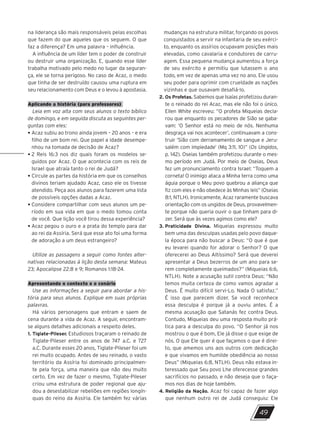 49
na liderança são mais responsáveis pelas escolhas
que fazem do que aqueles que os seguem. O que
faz a diferença? Em uma palavra – influência.
A influência de um líder tem o poder de construir
ou destruir uma organização. E, quando esse líder
trabalha motivado pelo medo no lugar da seguran-
ça, ele se torna perigoso. No caso de Acaz, o medo
que tinha de ser destruído causou uma ruptura em
seu relacionamento com Deus e o levou à apostasia.
Aplicando a história (para professores)
Leia em voz alta com seus alunos o texto bíblico
de domingo, e em seguida discuta as seguintes per-
guntas com eles:
• 
Acaz subiu ao trono ainda jovem – 20 anos – e era
filho de um bom rei. Que papel a idade desempe-
nhou na tomada de decisão de Acaz?
• 
2 Reis 16:3 nos diz quais foram os modelos se-
guidos por Acaz. O que acontecia com os reis de
Israel que atraía tanto o rei de Judá?
• 
Circule as partes da história em que os conselhos
divinos teriam ajudado Acaz, caso ele os tivesse
atendido. Peça aos alunos para fazerem uma lista
de possíveis opções dadas a Acaz.
• 
Considere compartilhar com seus alunos um pe-
ríodo em sua vida em que o medo tomou conta
de você. Que lição você tirou dessa experiência?
• 
Acaz pegou o ouro e a prata do templo para dar
ao rei da Assíria. Será que esse ato foi uma forma
de adoração a um deus estrangeiro?
Utilize as passagens a seguir como fontes alter-
nativas relacionadas à lição desta semana: Mateus
23; Apocalipse 22:8 e 9; Romanos 1:18-24.
Apresentando o contexto e o cenário
Use as informações a seguir para abordar a his-
tória para seus alunos. Explique em suas próprias
palavras.
Há vários personagens que entram e saem de
cena durante a vida de Acaz. A seguir, encontram-
se alguns detalhes adicionais a respeito deles.
1. Tiglate-Pileser. Estudiosos traçaram o reinado de
Tiglate-Pileser entre os anos de 747 a.C. e 727
a.C. Durante esses 20 anos, Tiglate-Pileser foi um
rei muito ocupado. Antes de seu reinado, o vasto
território da Assíria foi dominado principalmen-
te pela força, uma maneira que não deu muito
certo. Em vez de fazer o mesmo, Tiglate-Pileser
criou uma estrutura de poder regional que aju-
dou a desestabilizar rebeliões em regiões longín-
quas do reino da Assíria. Ele também fez várias
mudanças na estrutura militar, forçando os povos
conquistados a servir na infantaria de seu exérci-
to, enquanto os assírios ocupavam posições mais
elevadas, como cavalaria e condutores de carru-
agem. Essa pequena mudança aumentou a força
de seu exército e permitiu que lutassem o ano
todo, em vez de apenas uma vez no ano. Ele usou
seu poder para oprimir com crueldade as nações
vizinhas e que ousavam desafiá-lo.
2. Os Profetas. Sabemos que Isaías profetizou duran-
te o reinado do rei Acaz, mas ele não foi o único.
Ellen White escreveu: “O profeta Miqueias decla-
rou que enquanto os pecadores de Sião se gaba-
vam: ‘O Senhor está no meio de nós. Nenhuma
desgraça vai nos acontecer’, continuavam a cons-
truir ‘Sião com derramamento de sangue e Jeru-
salém com impiedade’ (Mq 3:11, 10)” (Os Ungidos,
p. 142). Oseias também profetizou durante o mes-
mo período em Judá. Por meio de Oseias, Deus
fez um pronunciamento contra Israel: “Toquem a
corneta! O inimigo ataca a Minha terra como uma
águia porque o Meu povo quebrou a aliança que
fiz com eles e não obedece às Minhas leis” (Oseias
8:1, NTLH). Ironicamente, Acaz raramente buscava
orientação com os ungidos de Deus, provavelmen-
te porque não queria ouvir o que tinham para di-
zer. Será que às vezes agimos como ele?
3. Praticidade Divina. Miqueias expressou muito
bem uma das desculpas usadas pelo povo daque-
la época para não buscar a Deus: “O que é que
eu levarei quando for adorar o Senhor? O que
oferecerei ao Deus Altíssimo? Será que deverei
apresentar a Deus bezerros de um ano para se-
rem completamente queimados?” (Miqueias 6:6,
NTLH). Note a acusação sutil contra Deus: “Não
temos muita certeza de como vamos agradar a
Deus. É muito difícil servi-Lo. Nada O satisfaz.”
É isso que parecem dizer. Se você reconhece
essa desculpa é porque já a ouviu antes. É a
mesma acusação que Satanás fez contra Deus.
Contudo, Miqueias deu uma resposta muito prá-
tica para a desculpa do povo. “O Senhor já nos
mostrou o que é bom, Ele já disse o que exige de
nós. O que Ele quer é que façamos o que é direi-
to, que amemos uns aos outros com dedicação
e que vivamos em humilde obediência ao nosso
Deus” (Miqueias 6:8, NTLH). Deus não estava in-
teressado que Seu povo Lhe oferecesse grandes
sacrifícios no passado, e não deseja que o faça-
mos nos dias de hoje também.
4. 
Religião da Nação. Acaz foi capaz de fazer algo
que nenhum outro rei de Judá conseguiu: Ele
10/11/2023 11:00
P1 47600 – Auxiliar dos Adolescentes 2Trim. 2024
P1
P2
P3
 