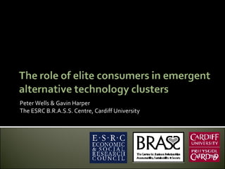 Peter Wells & Gavin Harper The ESRC B.R.A.S.S. Centre, Cardiff University Presentation Prepared For Conference: Oils & Fuels for Sustainable Development AUZO 2008 Gdańsk University of Technology, Poland 8 th  – 11 th  September 2008 