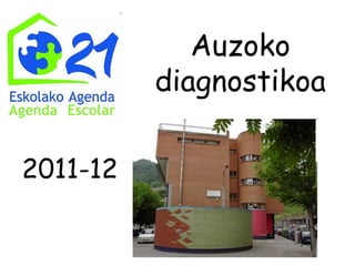 Auzoko
          diagnostikoa

2011-12
 