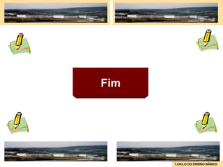 Fim




      1.CICLO DO ENSINO BÁSICO
 