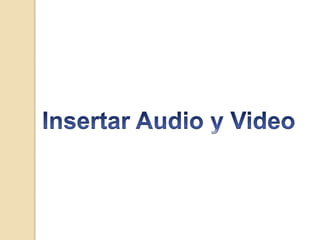 Insertar Audio y Video 