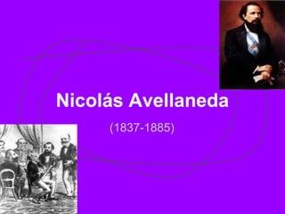 Nicolás Avellaneda
(1837-1885)
 