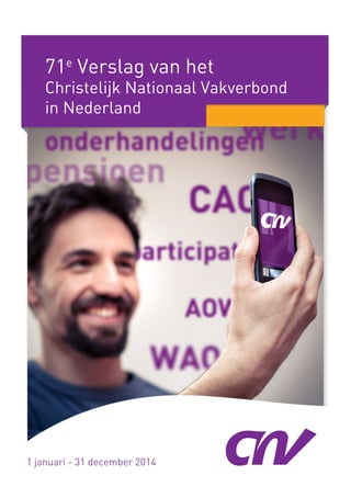 71e
Verslag van het
Christelijk Nationaal Vakverbond
in Nederland
1 januari - 31 december 2014
 