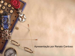 Apresentação por Renato Cardoso 