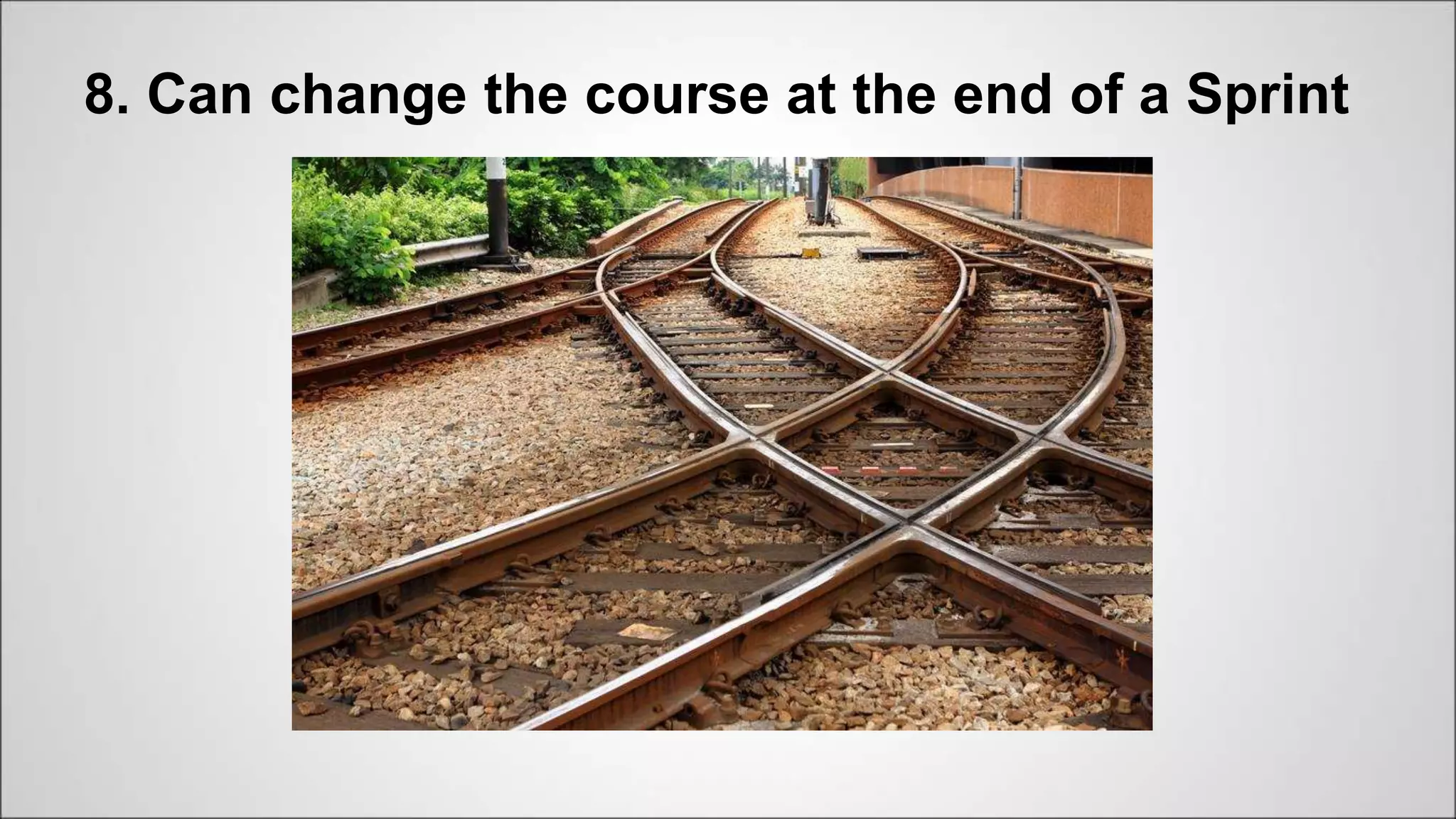8. Can change the course at the end of a Sprint