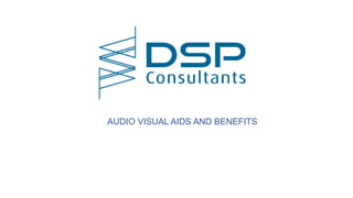 AUDIO VISUAL AIDS AND BENEFITS
 