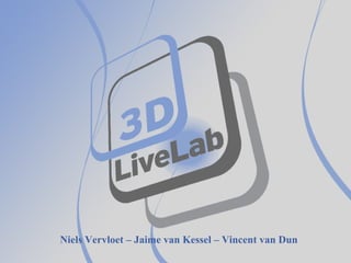 Niels Vervloet – Jaime van Kessel – Vincent van Dun
 