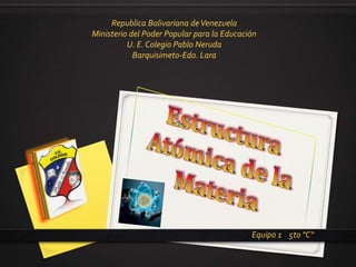 Republica Bolivariana de Venezuela
Ministerio del Poder Popular para la Educación
U. E. Colegio Pablo Neruda
Barquisimeto-Edo. Lara

Equipo 1 5to "C"

 