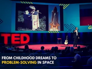 FROM CHILDHOOD DREAMS TO
PROBLEM-SOLVING IN SPACE
 
