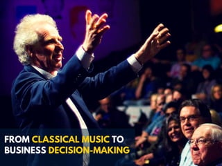 FROM CLASSICAL MUSIC TO
BUSINESS DECISION-MAKING
 