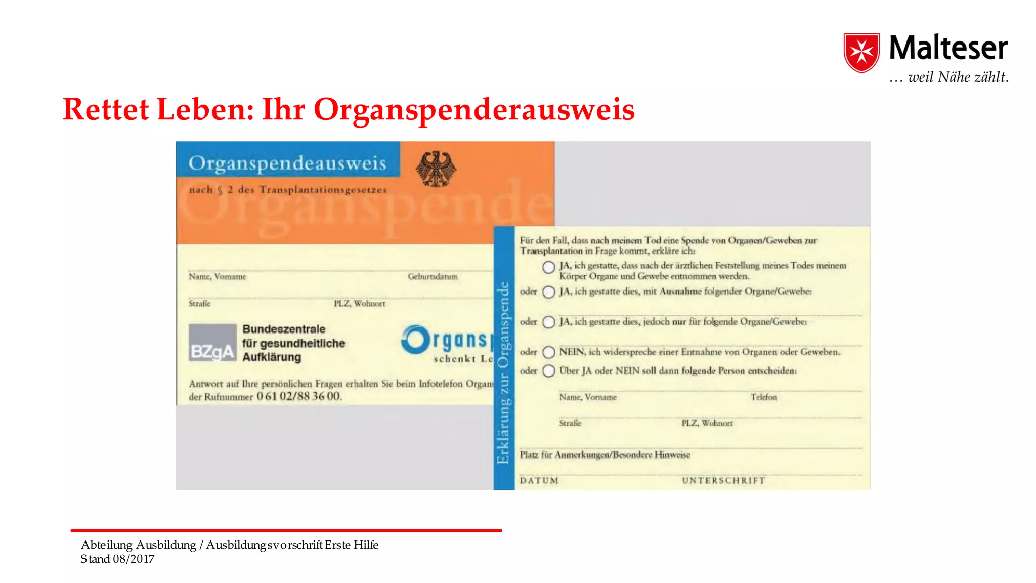 Abteilung Ausbildung / AusbildungsvorschriftErste Hilfe
Stand 08/2017
Rettet Leben: Ihr Organspenderausweis
 