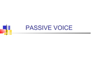 PASSIVE VOICE
 