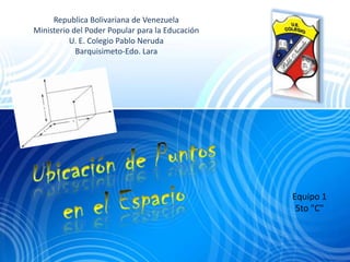 Republica Bolivariana de Venezuela
Ministerio del Poder Popular para la Educación
U. E. Colegio Pablo Neruda
Barquisimeto-Edo. Lara

Equipo 1
5to "C"

 