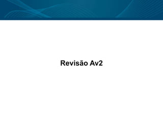 Revisão Av2
 