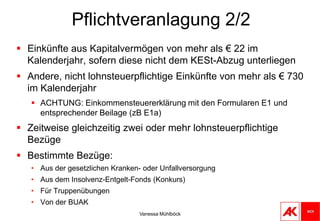  Bezüge aus Pensionskassen (die auf Beiträge der AG  entfallende Pensionsleistung unterliegt voll der Lohnsteuer, die auf Beiträge der AN entfallende Pensionsleistung ist nur zu 25 % steuerpflichtig)Vanessa MühlböckArbeitnehmerveranlagungPflichtveranlagungAntragsveranlagung