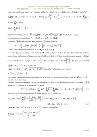 International Journal of Modern Engineering Research (IJMER)
                      www.ijmer.com               Vol.2, Issue.4, July-Aug. 2012 pp-1934-1939      ISSN: 2249-6645

where the coefficients satisfy the inequality (2.1). Set                      h1  z   z , g1  z   b1z , hk  z   z  k eik z k ,
                                                                                                                                         
                                                                             ak               bk
gk  z   b1z  k ei k z k for k  2,3, 4,... Writing  k                      ,   Yk             ,   k  2,3, 4,... and 1  1    k ;
                                                                             k               k                                        k 2
              
Y1  1   Yk , we get
          k 2
              
 f  z      k hk  z   Yk g k  z   .
              k 1



                                                                                                   
In particular, setting f1  z   z  b1 z and f k  z   z  k xz k  b1 z  k yz k , k  2, x  y  1  b1 ,              
we see that extreme points of clco           f ( z) VH l , m, k , 1, 2    f k  z  .
To see that  f1  z  is not in extreme point, note that f1  z  may written as

            f1  z  
                       1
                        2
                              
                           f1  z   2 1  b1  z 2 
                                                         1
                                                         2
                                                            
                                                             f1  z   2 1  b1  z 2           
a convex linear combination of functions in clcoVH  l , m, k , 1 , 2  .
To see that          f m is not an extreme point if both x  0 and y  0 , we will show that it can then also be expressed as a
convex linear combinations of functions in                clcoVH l , m, k , 1, 2  . Without loss of generality, assume               x y.
                                                                x                                               x
Choose      0          small    enough so that                . Set A  1 and                 B  1         . We then see that both
                                                                y                                                y
t1  z   z  k Axz k  b1 z  k yBz k and
t2  z   z  k  2  A xz k  b1 z  k y  2  B  z k are in clcoVH l , m, k , 1 , 2  and that

 fk  z  
              1
              2
                t1  z   t2  z .
The extremal coefficient bounds show that functions of the form (12) are the extreme points for                       clcoVH l , m, k , 1, 2  ,
and so the proof is complete.
Following Avici and Zlotkiewicz [1] and Ruscheweyh [5], we refer to the                             -neighborhood    of the functions         f  z
defined by (1.2) to be the set of functions         F for which
                                                                           
                                                                                                               
                      N  f    F  z   z   Ak z k  Bk z k ,  k  ak  Ak  bk  Bk  b1  B1                                     (2.8)
                                                   k 2        k 1         k 2                              
In our case, let us define the generalized  -neighborhood of f ( z ) to be the set
             
                         
                               1   1  2  k  1 
                                                          m

 N  f    F  z  :                                2k  t  lt  ak  Ak   2k  t  lt  bk  Bk 
                                                                                                           
                       k 2         2  k  1       
             
                                                                    1  l  b1  B1  1  l   .                                           (2.9)
Theorem 2.4. Let           f ( z ) be given by (1.2). If f ( z ) satisfies the conditions

                        1   1    k  1 
                                                            m
 

 k  2k  t  lt  ak    k 2 1 
                                               
k 2                            2              




                                                                www.ijmer.com                                                          1938 | Page
 