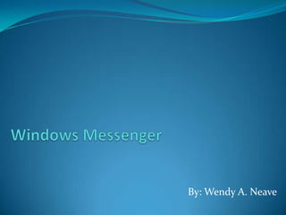 Windows Messenger  By: Wendy A. Neave 