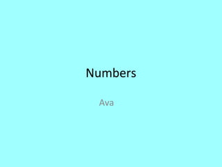 Numbers
Ava
 