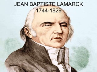 JEAN BAPTISTE LAMARCK
1744-1829
 