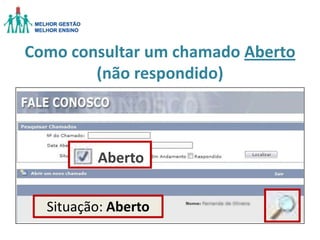 Como consultar um chamado Aberto
(não respondido)

Aberto
Situação: Aberto

 