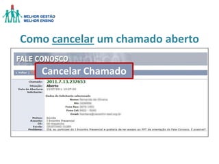 Como cancelar um chamado aberto
Cancelar Chamado

 