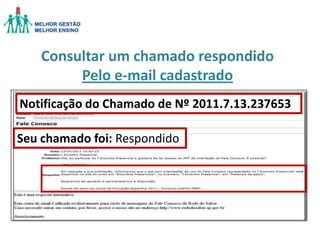 Consultar um chamado respondido
Pelo e-mail cadastrado
Notificação do Chamado de Nº 2011.7.13.237653
Seu chamado foi: Respondido

 