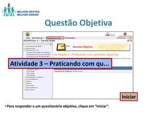 Questão Objetiva

Atividade 3 – Praticando com qu...

Iniciar
• Para responder a um questionário objetivo, clique em “Iniciar”.

 