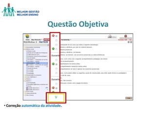 Questão Objetiva

V
V

• Correção automática da atividade.

 