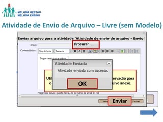 Atividade de Envio de Arquivo – Livre (sem Modelo)
Procurar...

Utilize esse campo para enviar uma observação para
o seu professor tutor, sobre o seu arquivo anexo.

OK

Enviar

 