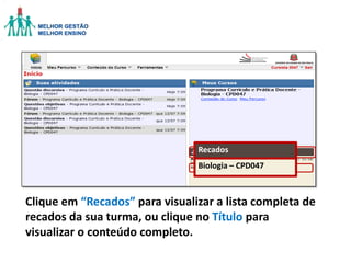 Recados
Biologia – CPD047

Clique em “Recados” para visualizar a lista completa de
recados da sua turma, ou clique no Título para
visualizar o conteúdo completo.

 