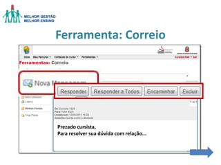 Ferramenta: Correio

Prezado cursista,
Para resolver sua dúvida com relação...

 