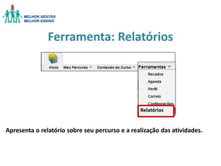 Ferramenta: Relatórios

Relatórios

Apresenta o relatório sobre seu percurso e a realização das atividades.

 