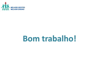 Bom trabalho!

 